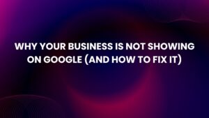 why your business is not showing on google